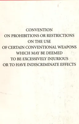 Convention on prohibitions or restrictions on the use of certain conventional weapons which may be deemed to be excessively injurious or to have indiscriminate effects. Text with amendments and protocols adopted through 28 november 2003