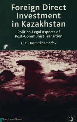Foreogn Direct Investment in Kazakhstan. Politico-Legal Aspects of Post-Communist Transition : научное издание