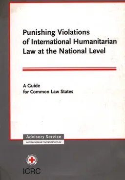 Punishing Violations of International Humanitarian Law at the National Level. A Guide for Common Law States