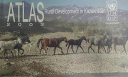 Аtlas Rural development in Kazakhstan (based on the results of sociological studies of rural rayons of Kazakhstan conducted in 2001-2002)