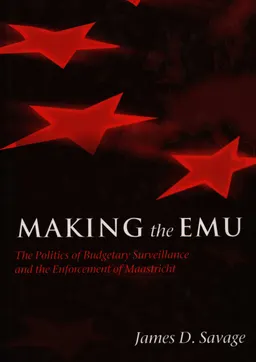 Making the EMU. The politics of budqetary surveillance and the enforcement of maastricht