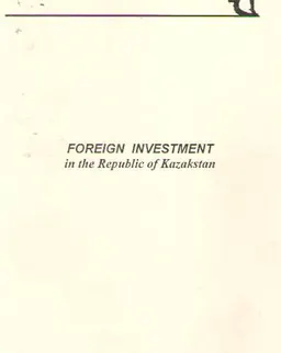 Foreign investment in the Republic of Kazakstan : законы и законодательные акты