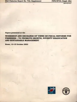 Workshop and exchange of views on fiscal reforms for fisheries-to promote growth, poverty eradication and sustainable management. Rome 13-15 October, 2003 : Papers presented