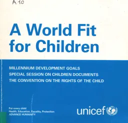 A World Fit for Children : Millennium development goals.The convention on the rights of the child