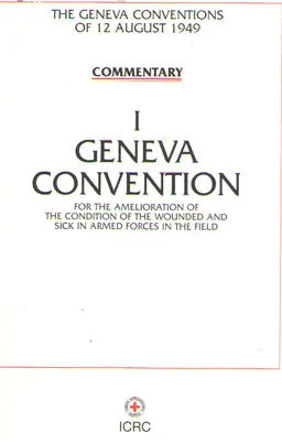 І Geneva convention for the amelioration of the condition of the wounded and sick in armed forces in the field : Commentary