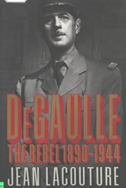 De Gaulle, the Rebel, 1890-1944