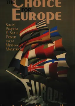 The Choice for Europe : Social Purpose and State Power from Messina to Maastrict
