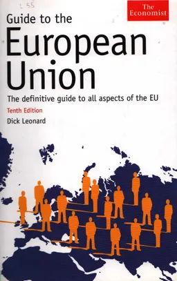 Guide to the Europen Union. : The definitive guide to all aspects of the EU