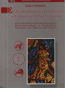 Die Entwicklung des Privatrechts auf römischrechtlicher Grundlage: unter besonderer Berücksichtigung der Rechtsentwicklung in Deutschland, Österreich, der Schweiz und Ungarn : Andrássy Schriftenreihe, Bd. 1.