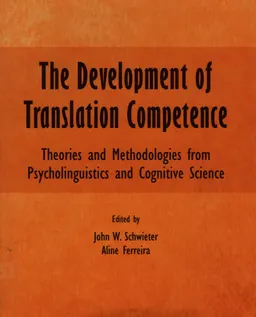 The development of translation competence : theories and methodologies from psycholinguistics and cognitive science