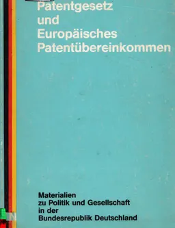 Patentgesetz und Europäisches Patentübereinkommen : Materialien zu Politik und Gesellschaft in der Bundesrepublik Deutschland