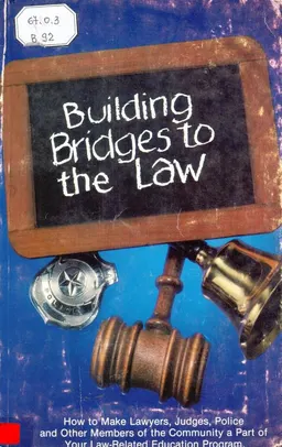 Building Bridges to the Law: How to Make Lawyers, Judges, Police and Other Members of the Community a Part of Your Law-Related Education Program