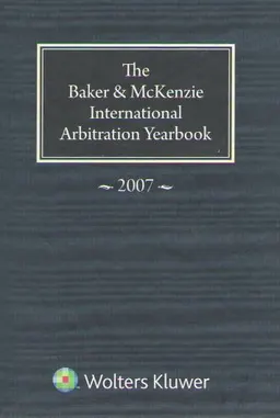 The Baker & McKenzie International Arbitration Yearbook 2007