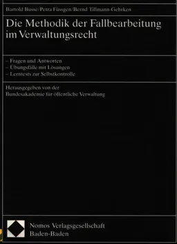 Die Methodik der Fallbearbeitung im Verwaltungsrecht: Fragen und Antworten - Übungsfälle mit Lösungen - Lerntests zur Selbstkontrolle : учебное пособие