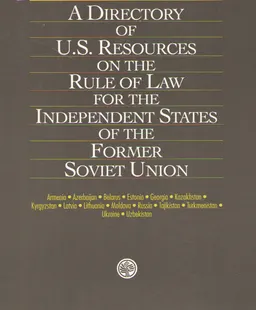 Directory of U.S. resources on the rule of law for the independent states of the former Soviet Union