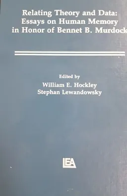 Relating Theory and Data: Essays on Human Memory in Honor of Bennet B. Murdock : научное издание