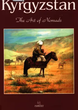 Kyrgyzstan. The Art of Nomads