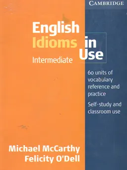 English idioms in Use: 60 units of vocabularu reference and practice : self-studu and classroom use