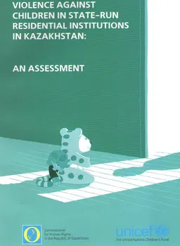 Violence against children in state-run residential institutions in Kazakhstan: an assessment : научное издание