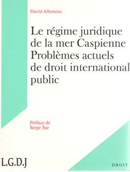 Le regime juridique de la mer caspienne problemes actuels de droit international public