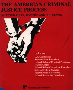The American criminal justice process : selected rules, statutes and guidelines