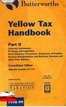 Butterworths Yellow Tax. Part 2. The legislation relating to-income tax, corporation tax, capital gains tax : Handbook 1998-1999