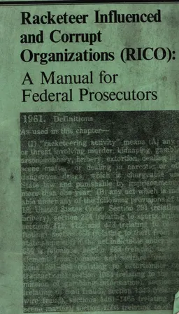 Racketeer influenced and corrupt organizations (RICO: a manual for federal prosecutors)