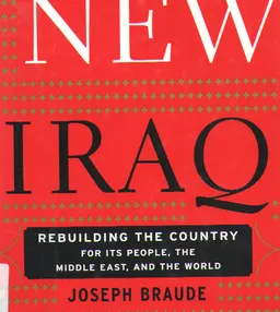 The new Irag: rebuilding the country for its people, the Middle East, and the world