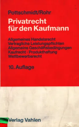 Privatrecht fur den Kaufmann: allgemeines Handelsrecht, vertragliche Leistungspflichten, allgemeine Geschafts-bedingungen, Kaufrecht, Produkthaftung, Wettbewerbsrecht