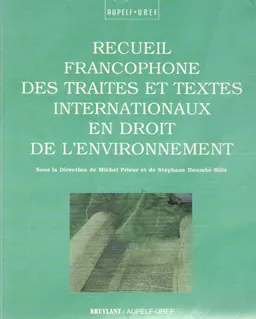 Recueil francophone des textes internationaux en droit de l'environnement