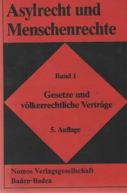 Asylrecht und Menschenrechte. Band 1. Gesetze und volkerrechtliche Vertrage