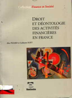 Droit et deontologie des activites financieres en France : recueil et analyse des textes legislatifs, reglementaires et des codes de conduite en France