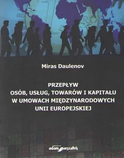 Przepływ osób, usług, towarów i kapitału w umowach międzynarodowych Unii Europejskiej : научное издание