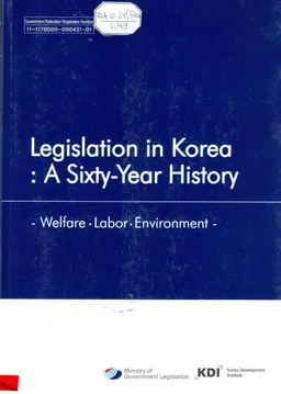 Legislation in Korea: A Sixty-Year History : Welfare. Labor. Environment