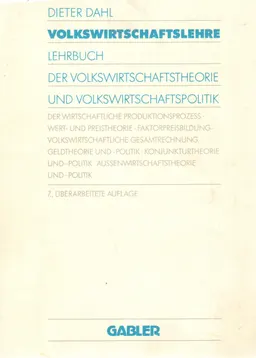 Volkswirtschaftslehre : Lehrbuch der Volkswirtschaftstheorie und Volkswirtschaftspolitik ; der wirtschaftliche Produktionsprozess, Wert- und Preistheorie, Faktorpreisbildung, volkswirtschaftliche Gesamtrechnung, Geldtheorie und -politik, Aussenwirtschaftstheorie und -politik