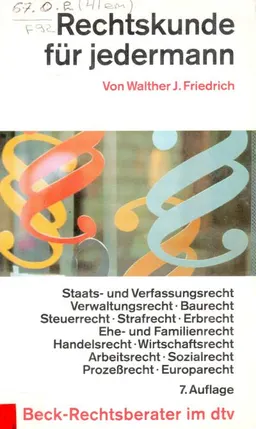 Rechtskunde für jedermann : Staats- und Verfassungsrecht, Verwaltungsrecht, Baurecht, Steuerrecht, Strafrecht, Erbrecht, Ehe- und Familienrecht, Handelsrecht, Wirtschaftsrecht, Arbeitsrecht, Sozialrecht, Prozeßrecht, Europarecht