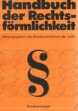 Handbuch der Rechtsförmlichkeit : Empfehlungen des Bundesministeriums der Justiz zur einheitlichen rechtförmlichen Gestaltung von Gesetzen und Rechtsverordnungen nach [Paragraphen] 38 Abs. 3 GGO II