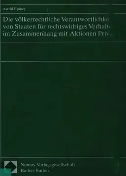 Die völkerrechtliche Verantwortlichkeit von Staaten für rechtswidriges Verhalten im Zusammenhang mit Aktionen Privater