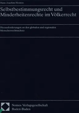 Selbstbestimmungsrecht und Minderheitenrechte im Völkerrecht : Herausforderungen an den globalen und regionalen Menschenrechtsschutz
