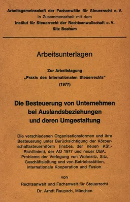 Arbeitsunterlagen zur Arbeitstagung "Praxis des Internationalen Steuerrechts", 1977: Die Besteuerung von Unternehmen bei Auslandsbeziehungen und deren Umgestaltung