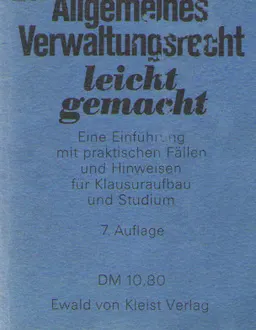 Allgemeines Verwaltungsrecht leicht gemacht : eine Einführung mit praktischen Fällen und Hinweisen für Klausuraufbau und Studium