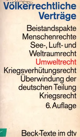Völkerrechtliche Verträge : Vereinte Nationen Beistandspakte, Menschenrechte, See-, Luft- und Weltraumrecht, Umweltrecht Kriegsverhütungsrecht, Deutsche Einheit : Textausgabe