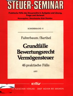 Grundfälle Bewertungsrecht Vermögensteuer : 46 prakt. Fälle