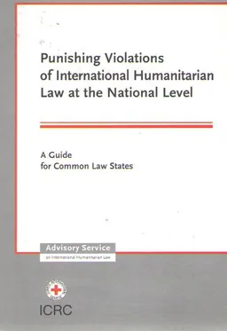 Punishing violations of international humanitarian law at the national level : a guide for common law states : drawing on the proceedings of a meeting of experts (Geneva, 11-13 November 1998)