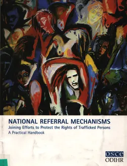 National referral mechanisms : joining efforts to protect the rights of trafficked persons : a practical handbook