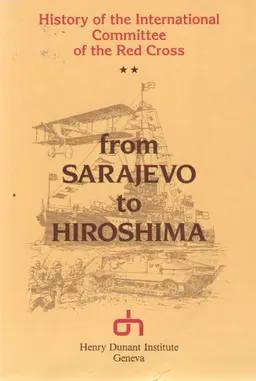 From Sarajevo to Hiroshima : history of the International Committee of the Red Cross
