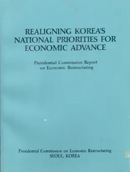 Realigning Korea's national priorities for economic advance : presidential commission report on economic restructing