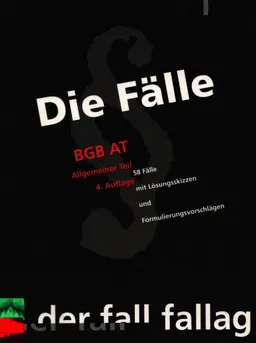 Die Fälle, BGB AT : Allgemeiner Teil ; 58 Fälle mit Lösungsskizzen und Formulierungsvorschlägen