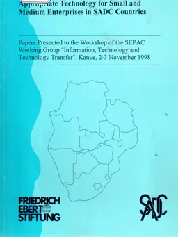 Appropriate technology for small and medium enterprises in SADC countries : papers presented to the Workshop of the SEPAC Working Group "Information, Technology, and Technology Transfer", Kanye, 2-3 November 1998.
