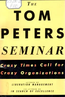 The Tom Peters seminar : crazy times call for crazy organizations